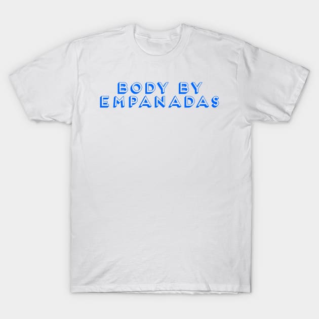 Body By Empanadas T-Shirt by MessageOnApparel